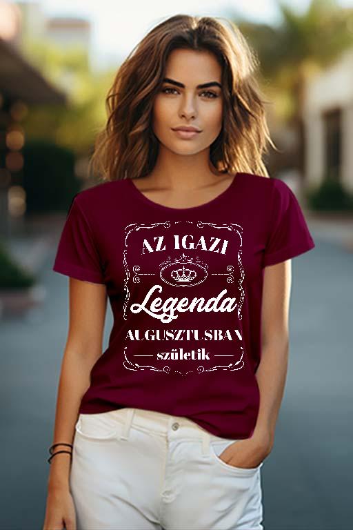 Az igazi Legenda Augusztusban születik - Születésnap Augusztus Női O-nyakú Póló