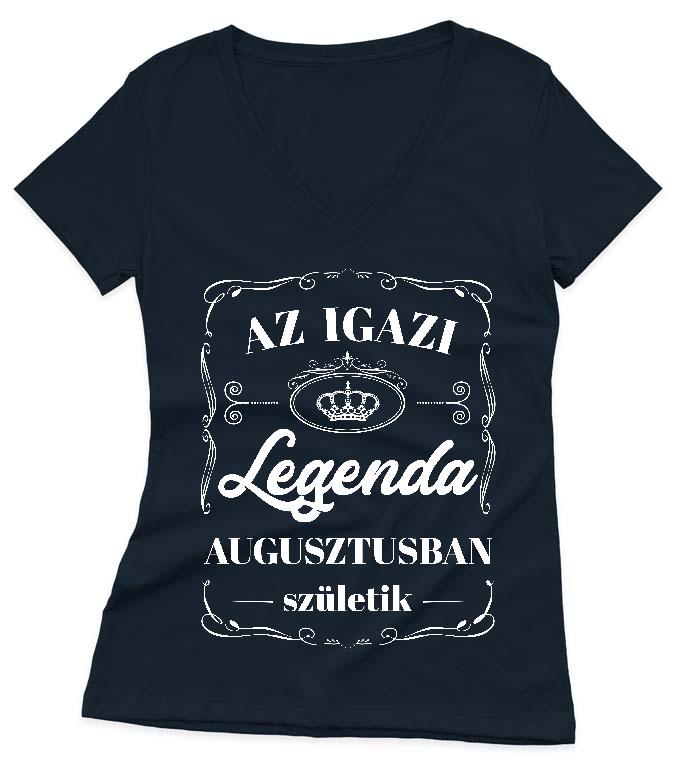 Az igazi Legenda Augusztusban születik - Születésnap Augusztus Női V-nyakú Póló