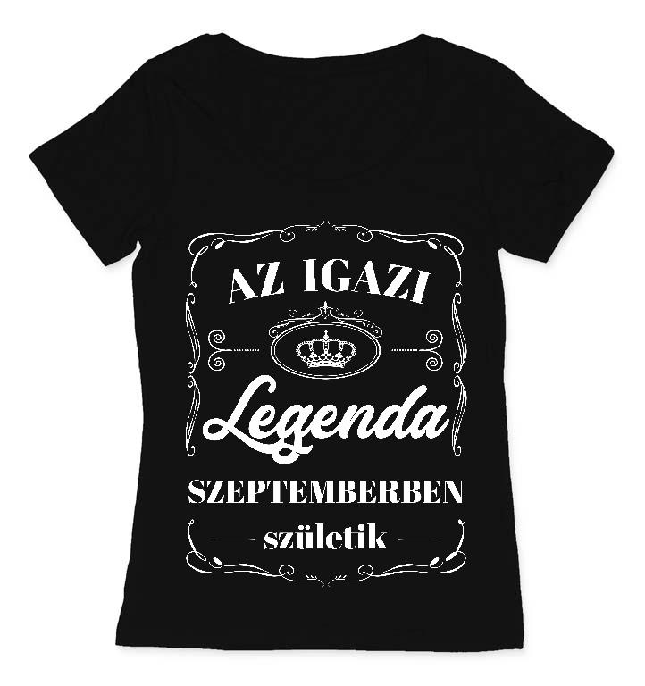 Az igazi Legenda Szeptemberben születik - Születésnap Szeptember Női O-nyakú Póló