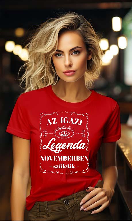 Az igazi Legenda Novemberben születik - Születésnap November Női Környakú Póló