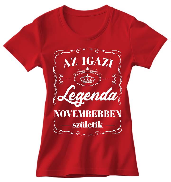 Az igazi Legenda Novemberben születik - Születésnap November Női Környakú Póló