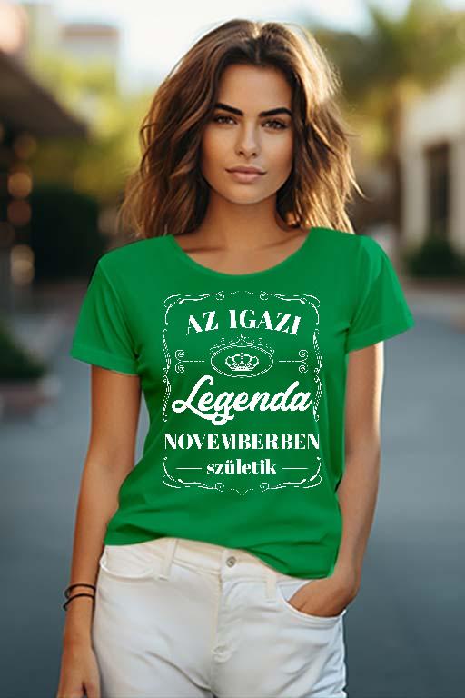Az igazi Legenda Novemberben születik - Születésnap November Női O-nyakú Póló