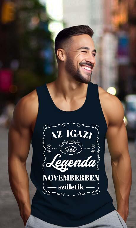 Az igazi Legenda Novemberben születik - Születésnap November Férfi Ujjatlan