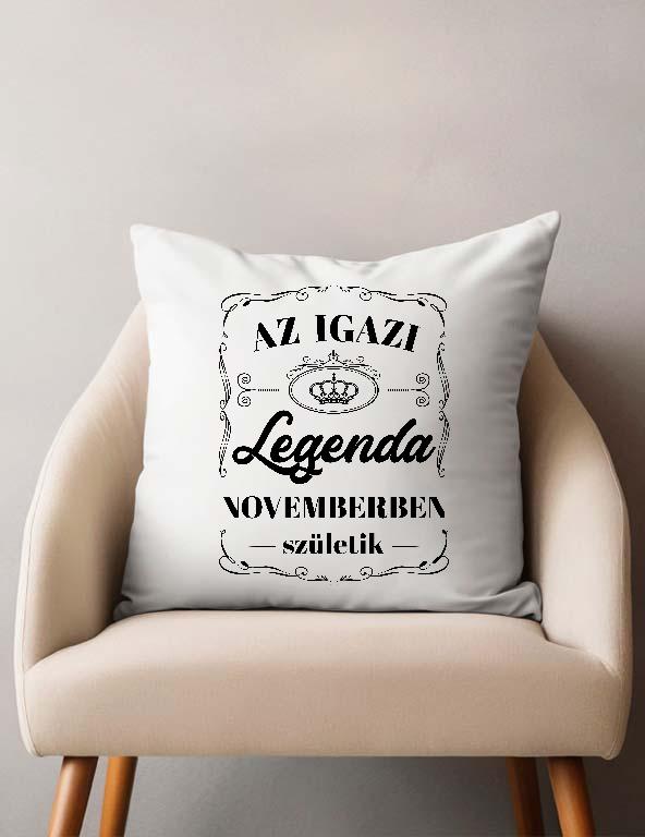 Az igazi Legenda Novemberben születik - Születésnap November Párnahuzat