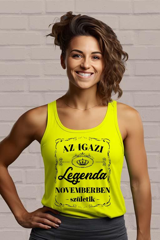 Az igazi Legenda Novemberben születik - Születésnap November Női Trikó