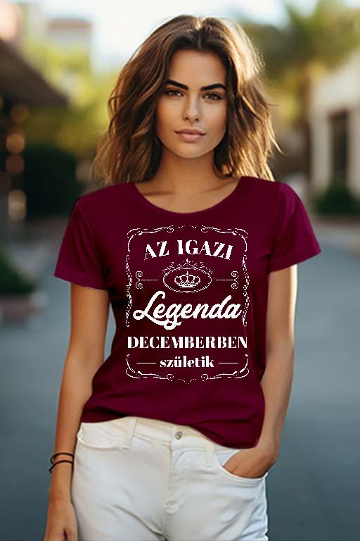 Az igazi Legenda Decemberben születik - Születésnap December Női O-nyakú Póló