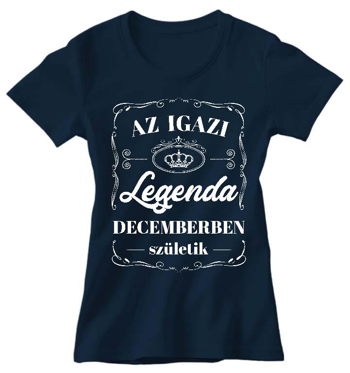 Az igazi Legenda Decemberben születik - Születésnap December Női Prémium Póló