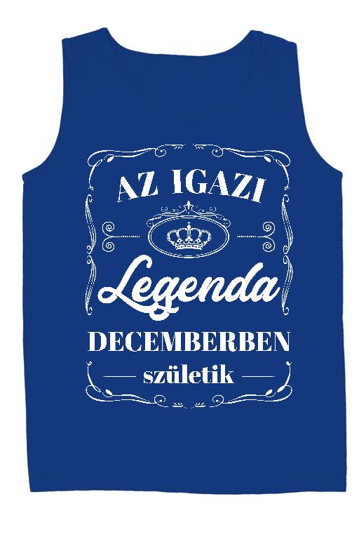 Az igazi Legenda Decemberben születik - Születésnap December Férfi Ujjatlan