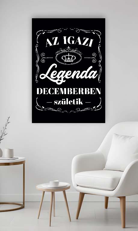 Az igazi Legenda Decemberben születik - Születésnap December Vászonkép