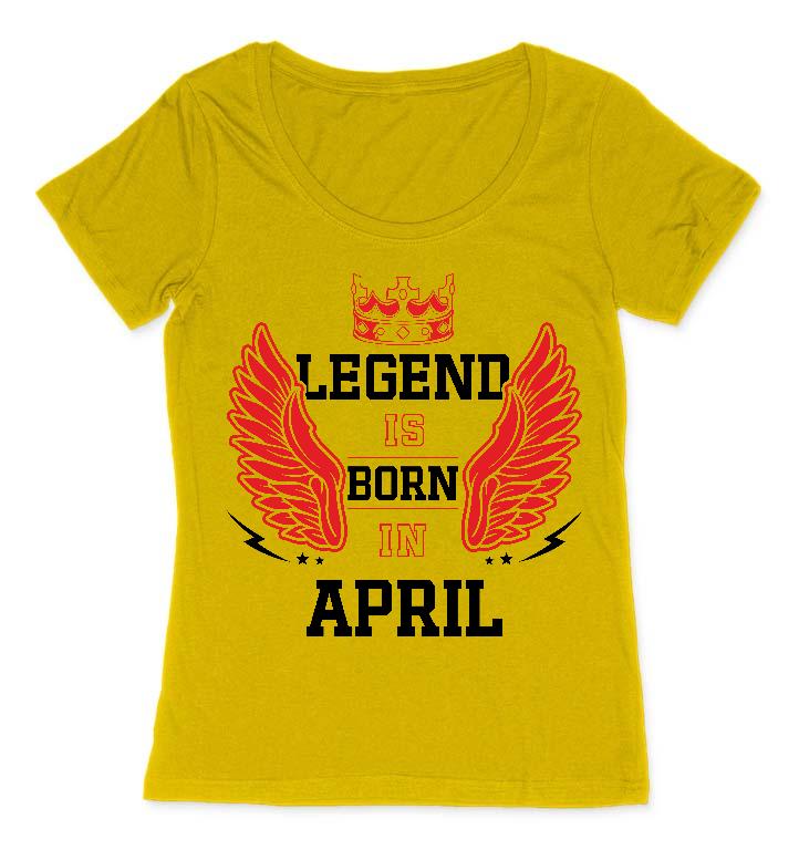 Legend is born in April - Születésnap Április Női O-nyakú Póló