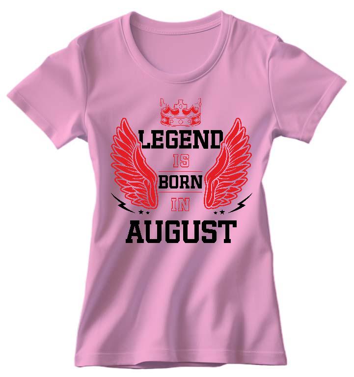 Legend is born in August - Születésnap Augusztus Női Környakú Póló