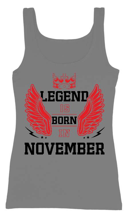 Legend is born in November - Születésnap November Női Trikó