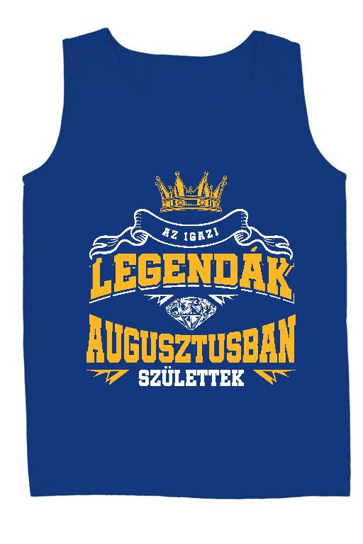 Az igazi Legendák Augusztusban születtek - Születésnap Augusztus Férfi Ujjatlan