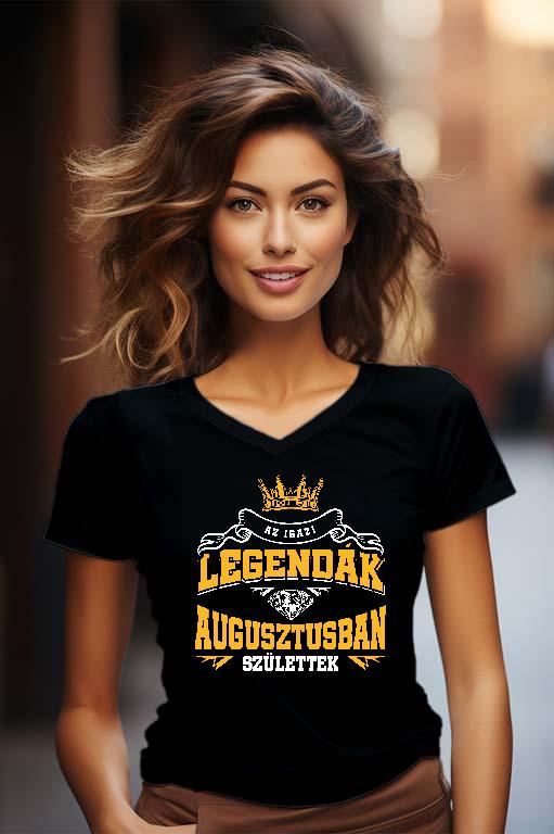 Az igazi Legendák Augusztusban születtek - Születésnap Augusztus Női V-nyakú Póló