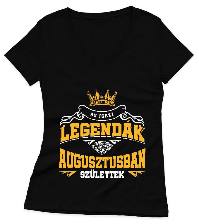 Az igazi Legendák Augusztusban születtek - Születésnap Augusztus Női V-nyakú Póló