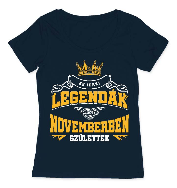 Az igazi Legendák Novemberben születtek - Születésnap November Női O-nyakú Póló