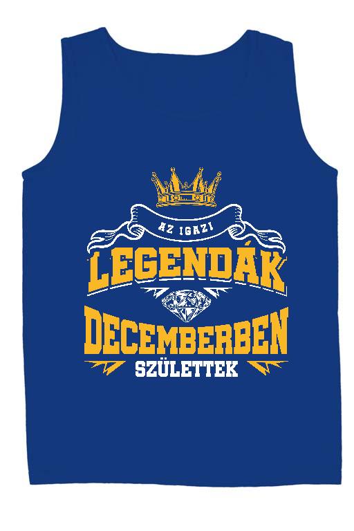 Az igazi Legendák Decemberben születtek - Születésnap December Férfi Ujjatlan