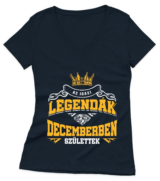 Az igazi Legendák Decemberben születtek - Születésnap December Női V-nyakú Póló