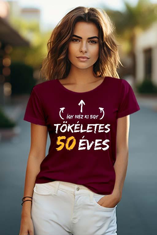 Így néz ki egy tökéletes 50 éves - Évfordulós Női O-nyakú Póló