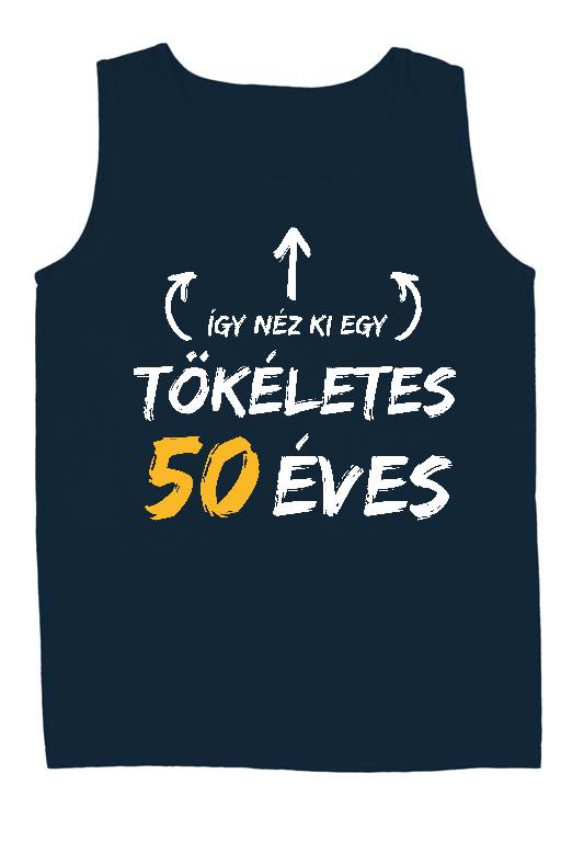 Így néz ki egy tökéletes 50 éves - Évfordulós Férfi Ujjatlan