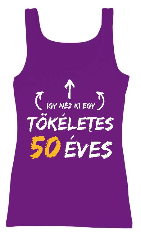 Így néz ki egy tökéletes 50 éves - Évfordulós Női Trikó