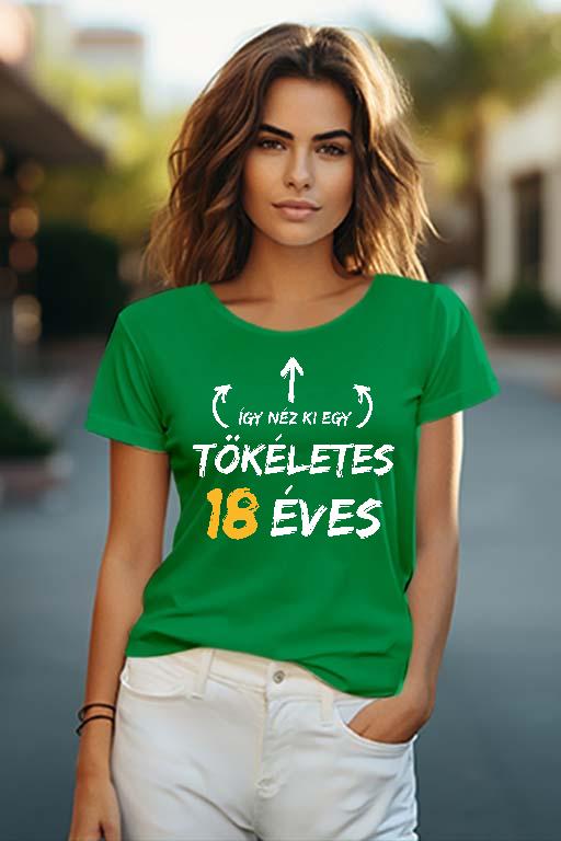 Így néz ki egy tökéletes 18 éves - Évfordulós Női O-nyakú Póló