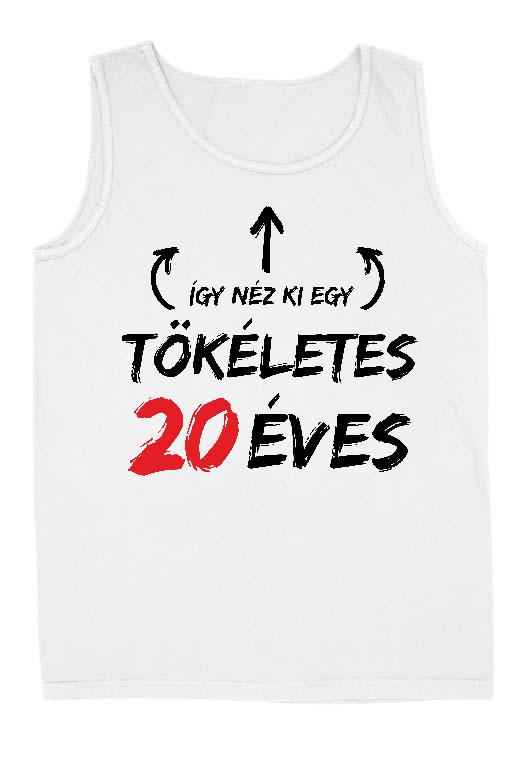 Így néz ki egy tökéletes 20 éves - Évfordulós Férfi Ujjatlan