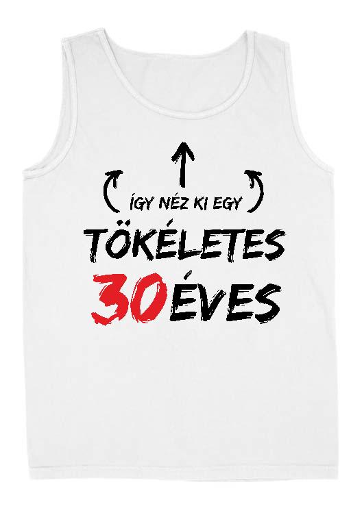 Így néz ki egy tökéletes 30 éves - Évfordulós Férfi Ujjatlan