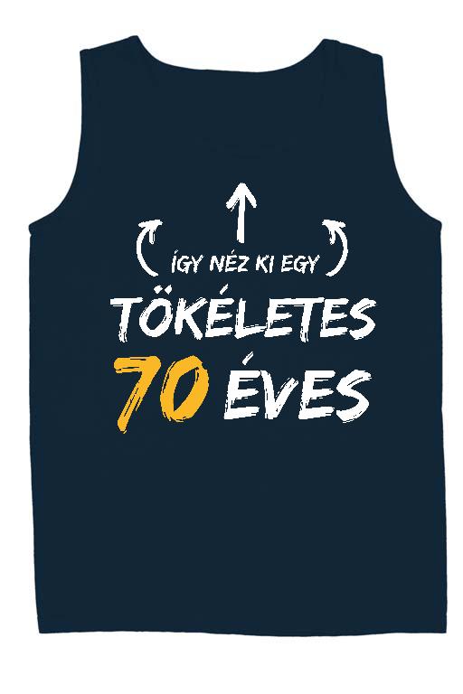 Így néz ki egy tökéletes 70 éves - Évfordulós Férfi Ujjatlan