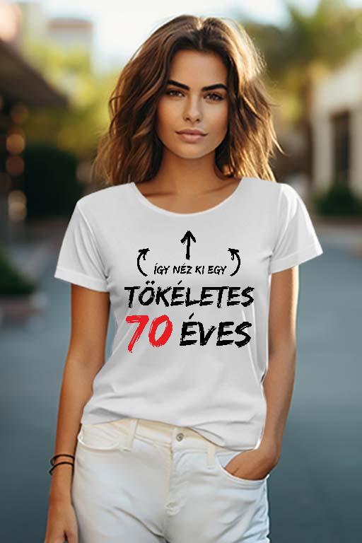 Így néz ki egy tökéletes 70 éves - Évfordulós Női O-nyakú Póló