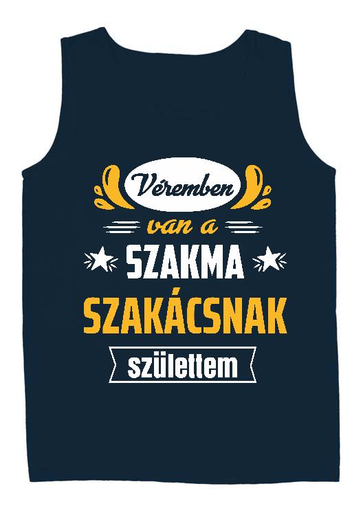 Véremben van a szakma Szakács - Szakács Férfi Ujjatlan