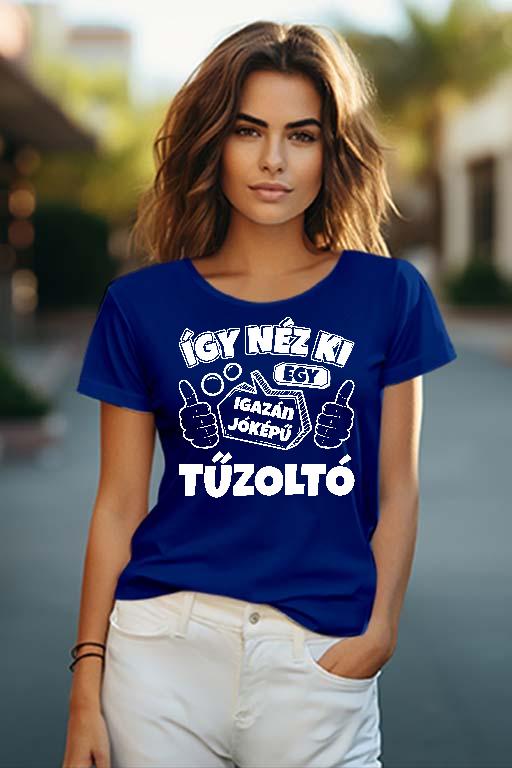 Igazán jóképű Tűzoltó - Tűzoltó Női O-nyakú Póló