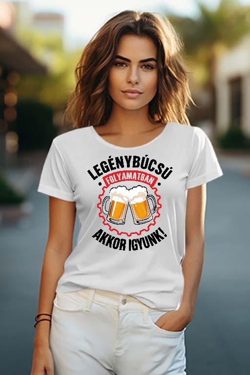 Legénybúcsú Igyunk - Legénybúcsú Női O-nyakú Póló